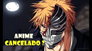 O Anime Bleach foi cancelado ? O Porque ? #Bleach2019