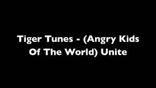 Watch Tiger Tunes angry Kids Of The World Unite video