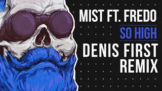 Mist Feat. Fredo - So High (Denis First Remix)