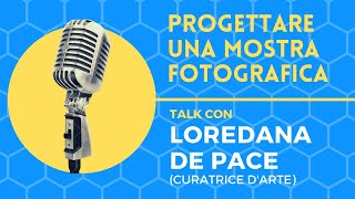 Progettare una mostra fotografica, live talk con Loredana De Pace (curatrice d'arte)