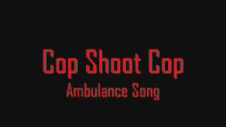 Watch Cop Shoot Cop Ambulance Song video