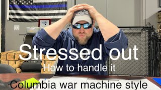 Stress! How To Handle It Columbia War Machine Style!