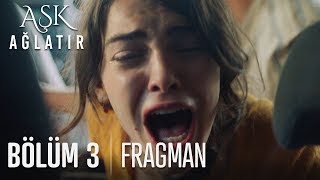 Aşk Ağlatır 3. Bölüm Fragmanı