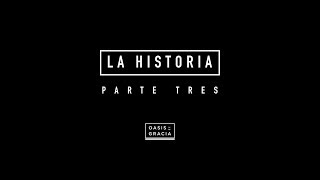 OASIS DE GRACIA | LA HISTORIA | 3 de 3