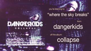 Dangerkids - Where the sky breaks
