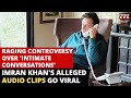Imran Khan Audio Clip | Imran Khan's Alleged 'Vulgar' Call Recordings Go Viral, PTI Calls It 'Fake'