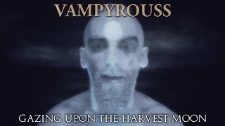 Watch Vampyrouss Gazing Upon The Harvest Moon video