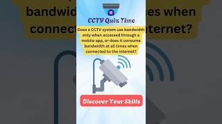 Does A Cctv System Use Bandwidth Only When Accessed Through A Mobile App Or Idle? Cctv Quiz