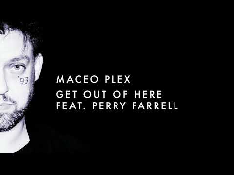 Maceo Plex feat. Perry Farrell - Get Out Of Here
