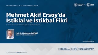Mehmet Akif Ersoy'da İstiklal ve İstikbal Fikri / Prof. Dr. Muharrem Dayanç