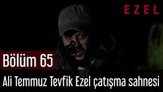 Ezel 65.Bölüm Ali Temmuz Tevfik Ezel Çatışma Sahnesi