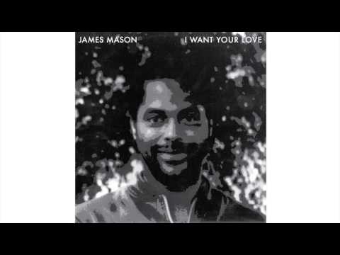 James Mason - I want Your Love
