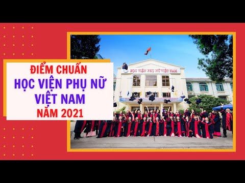 Học viện Phụ nữ Việt Nam công bố điểm chuẩn học bạ đợt 2 năm 2021