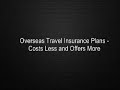 Overseas Travel Insurance Plans - Costs Less and Offers More