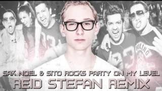 Sak Noel & Sito Rocks - Party On My Level (Reid Stefan Remix)