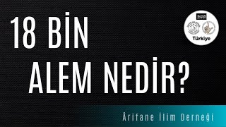 18 BİN ALEM NEDİR? (Ariflerin 18 bin alem tabirinden kastının İbni Arabi Hazretl