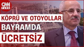 Bakan Uraloğlu Duyurdu: Köprü ve Otoyollar 9 Günlük Bayram Boyunca Ücretsiz! #Ha
