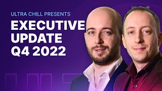 Executive Update Q4 2022 | Ultra Chill S3E11