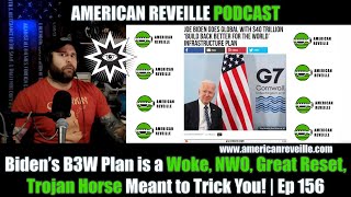Biden’s B3W Plan is a Woke, NWO, Great Reset, Trojan Horse Meant to Trick You! | Ep 156