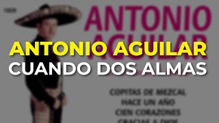 Watch Antonio Aguilar Cuando Dos Almas video