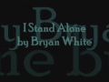 I stand alone lyrics by Bryan White