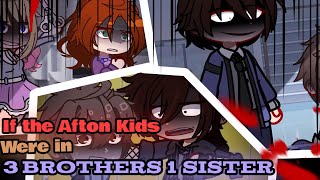 If the Afton Kids Were in 3 Brothers 1 Sister || FNaF x Gacha || My AU