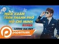 Mùa Xuân Trên Thành Phố Hồ Chí Minh Remix | Lương Gia Huy