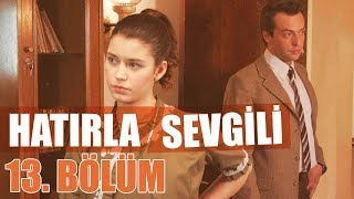 Hatırla Sevgili 13. Bölüm