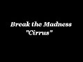 Cirrus - Break the Madness