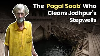 Jodhpur Indias Historic Stepwells Cleaned And Revived By A Foreigner The Better India