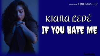 Kiana Ledé - If You Hate Me Lyrics