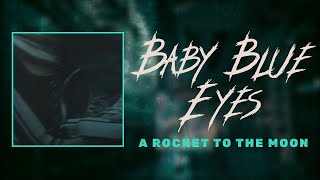 a rocket to the moon - baby blue eyes (lyrics)