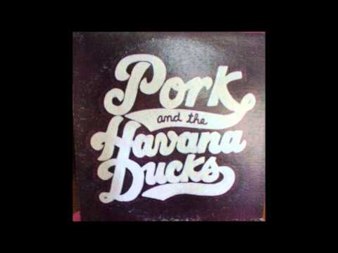Pork & The Havana Ducks - Daddy Cut The Big One