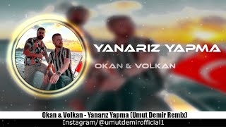 Okan & Volkan - Yanarız Yapma (Umut Demir & Umut Özcan Remix)
