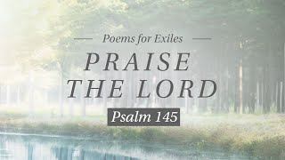 Praise the Lord // Psalm 145