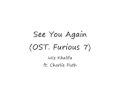 See You Again - Wiz Khalifa ft. Charlie Puth OST. Furious 7 (Lirik dan Terjemahannya)