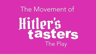 The Movement of Hitler's Tasters The Play