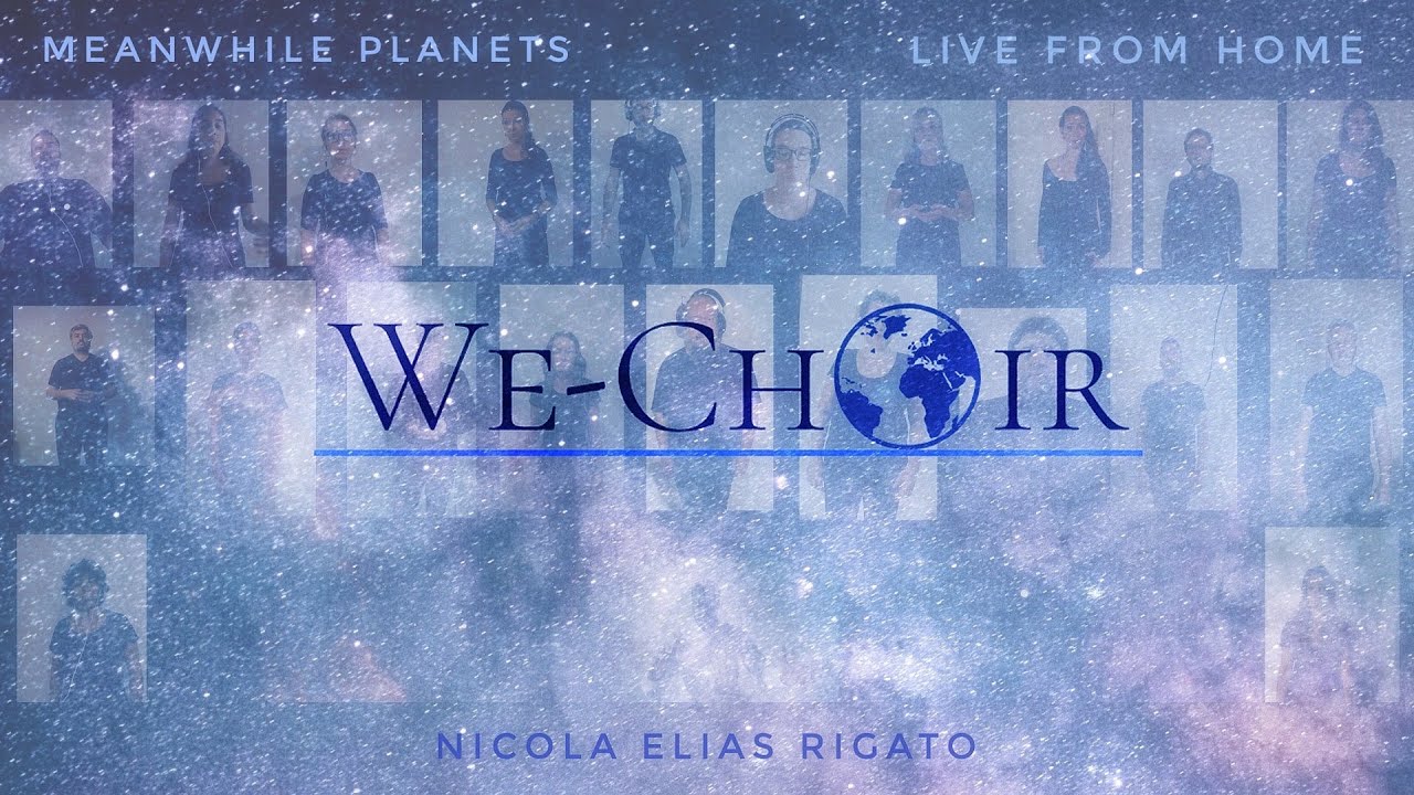 Nicola Elias Rigato / MEANWHILE PLANETS / We-Choir (Virtual Choir)