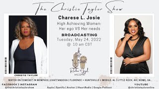 The Christie Taylor Show: Charese L. Josie | High Achieving Women - Her Ego vs. Her Needs
