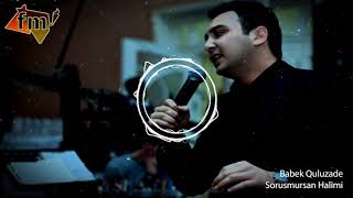 Babek Quluzade Sorusmursan Halimi 2018