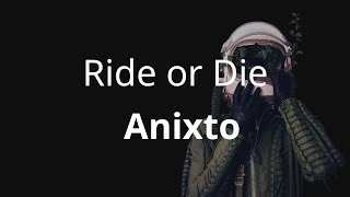 Anixto - Ride or Die ( Lyrics )