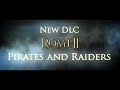 Total War: ROME II - Pirates and Raiders DLC - Official Trailer (US)