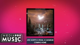 Arc North X Rival X Cadmium - Coming Home