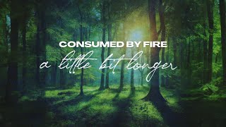 Consumed By Fire - A Little Bit Longer ( Lyric )