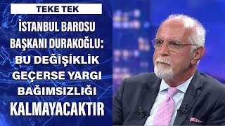 İstanbul Barosu Başkanı Mehmet Durakoğlu: Bu değişiklik geçerse yargı bağımsızlı