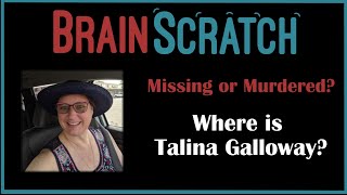 BrainScratch: Missing or Murdered? Where is Talina Galloway?