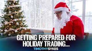 Getting Prepared For Holiday Trading...