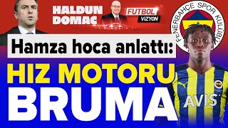 Fenerbahçe’nin yeni transferi Bruma’yı hocası Hamza Hamzaoğlu anlattı.
