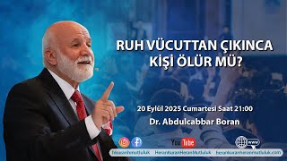 Ruh Vücuttan Çıkınca Kişi Ölür Mü? Dr. Abdulcabbar Boran
