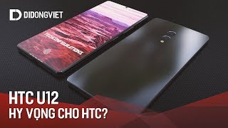 HTC U12: Hy v?ng cho HTC?